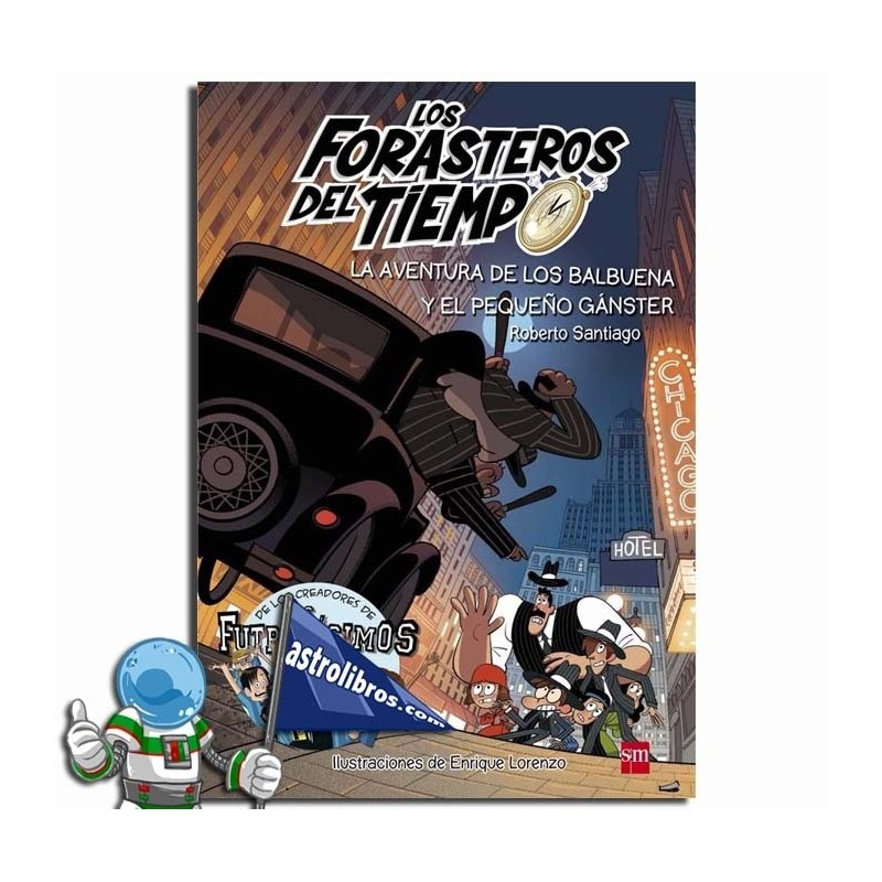LOS FORASTEROS DEL TIEMPO 05, LA AVENTURA DE LOS BALBUENA Y EL PEQUEÑO GÁNSTER LOS FORASTEROS DEL TIEMPO 05, LA AVENTURA DE LOS BALBUENA Y EL PEQUEÑO GÁNSTER