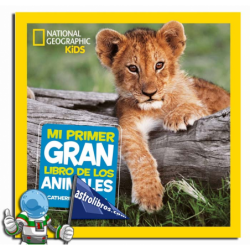 MI PRIMER GRAN LIBRO DE LOS ANIMALES , NATIONAL GEOGRAPHIC KIDS MI PRIMER GRAN LIBRO DE LOS ANIMALES , NATIONAL GEOGRAPHIC KIDS