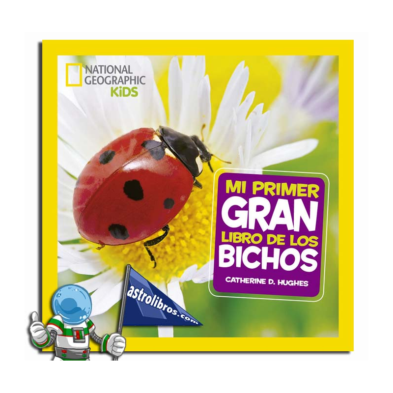 MI PRIMER GRAN LIBRO DE LOS BICHOS , NATIONAL GEOGRAPHIC KIDS MI PRIMER GRAN LIBRO DE LOS BICHOS , NATIONAL GEOGRAPHIC KIDS