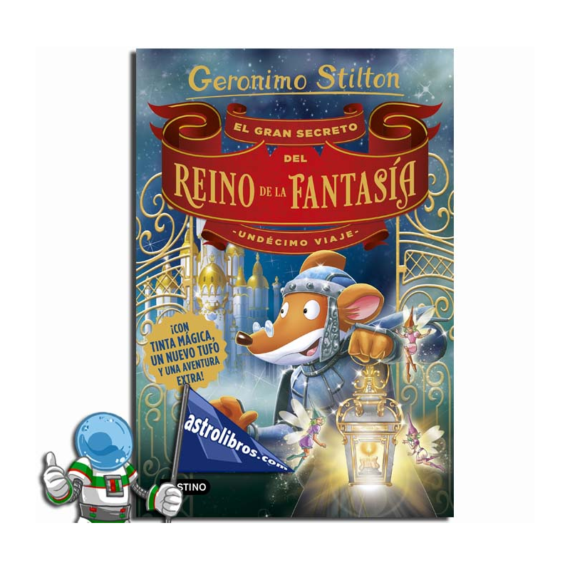 EL GRAN SECRETO DEL REINO DE LA FANTASÍA , UNDÉCIMO VIAJE , GERONIMO STILTON EL GRAN SECRETO DEL REINO DE LA FANTASÍA , UNDÉCIMO VIAJE , GERONIMO STILTON