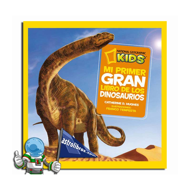 MI PRIMER GRAN LIBRO DE LOS DINOSAURIOS , NATIONAL GEOGRAPHIC KIDS MI PRIMER GRAN LIBRO DE LOS DINOSAURIOS , NATIONAL GEOGRAPHIC KIDS