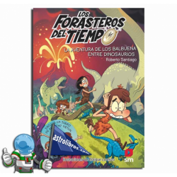 LOS FORASTEROS DEL TIEMPO 06, LA AVENTURA DE LOS BALBUENA ENTRE DINOSAURIOS