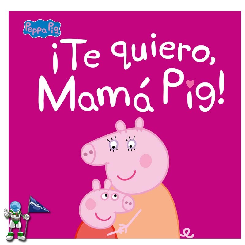 ¡TE QUIERO, MAMÁ PIG! , PEPPA PIG PRIMERAS LECTURAS